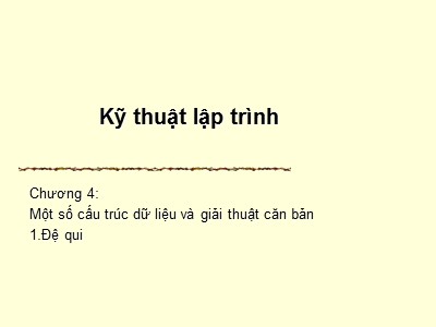 Bài giảng Kỹ thuật lập trình - Chương 4, Phần 1: Một số cấu trúc dữ liệu và giải thuật căn bản - Vũ Đức Vượng