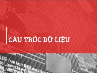 Bài giảng Kỹ thuật lập trình - Chương 7, Phần 1: Cấu trúc dữ liệu