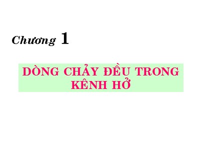 Bài giảng Chương 1: Dòng chảy đều trong kênh hở