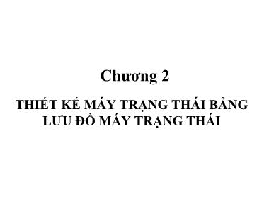 Bài giảng Cơ khí chế tạo máy - Chương 2: Thiết kế máy trạng thái bằng lưu đồ máy trạng thái