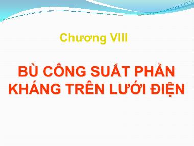 Bài giảng Giải tích hệ thống điện - Chương 3, Phần 1: Bù công suất phản kháng trên lưới điện