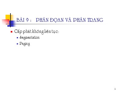 Bài giảng Hệ điều hành nâng cao - Chương 9: Phân đoạn và phân trang - Trần Hạnh Nhi