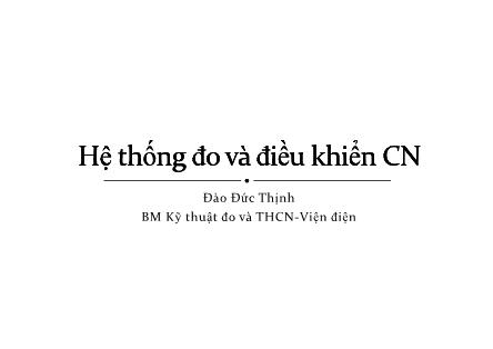 Bài giảng Hệ thống đo và điều khiển công nghiệp - Bài 3: Nhiệm vụ và chức năng của PLC và PAC - Đào Đức Thịnh