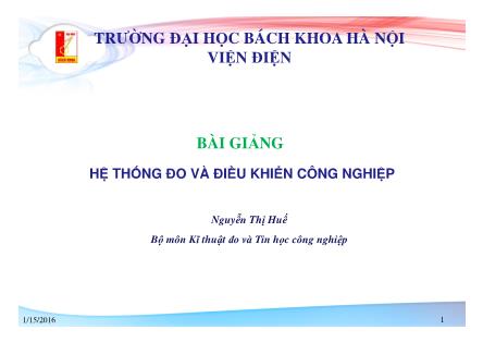 Bài giảng Hệ thống đo và điều khiển công nghiệp - Chương 1: Giới thiệu chung và lịch sử phát triển của các hệ thống đo và điều khiển công nghiệp - Nguyễn Thị Huế