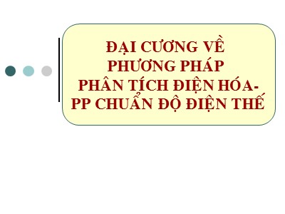 Bài giảng Hóa phân tích - Chương 10: Đại cương về phương pháp phân tích điện hóa. Phương pháp chuẩn độ điện thế