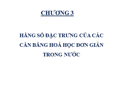 Bài giảng Hóa phân tích - Chương 3: Hằng số đặc trưng của các cân bằng hoá học trong nước (Bản chuẩn kiến thức)