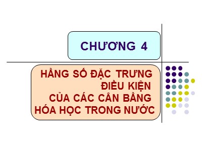 Bài giảng Hóa phân tích - Chương 4: Hằng số đặc trưng điều kiện của các cân bằng hóa học trong nước (Bản đẹp)