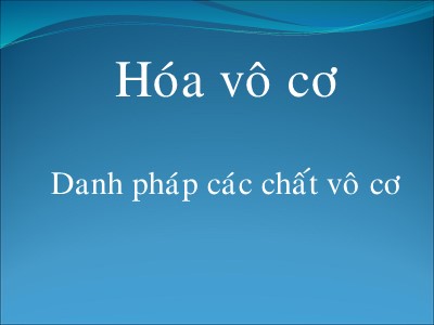 Bài giảng Hóa vô cơ - Danh pháp các chất vô cơ