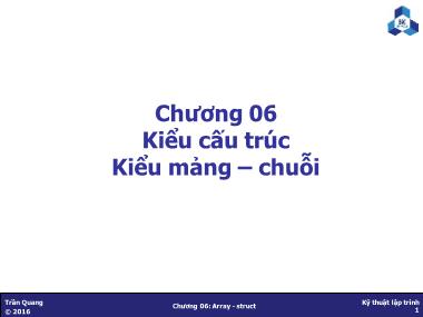 Bài giảng Kỹ thuật lập trình - Chương 6: Kiểu cấu trúc. Kiểu mảng, chuỗi - Trần Quang