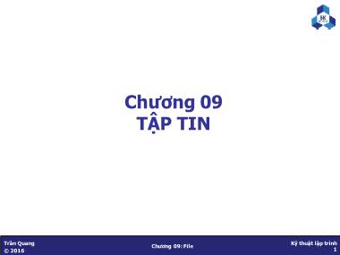 Bài giảng Kỹ thuật lập trình - Chương 9: Tập tin - Trần Quang