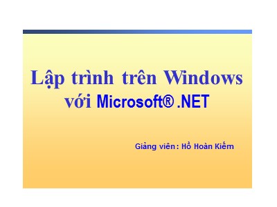 Bài giảng Lập trình trên Windows với Microsoft.NET - Bài 2: Lập trình hướng đối trượng trong C# - Hồ Hoàn Kiếm