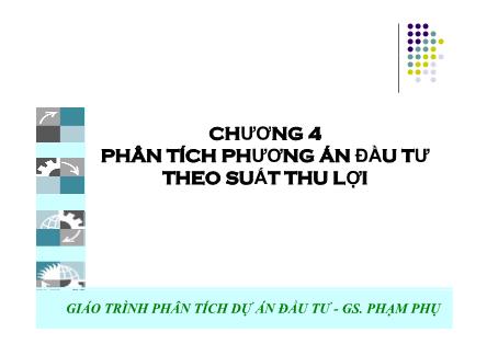 Bài giảng Lập và phân tích dự án - Chương 4: Phân tích phương án đầu tư theo suất thu lợi - Hà Văn Hiệp