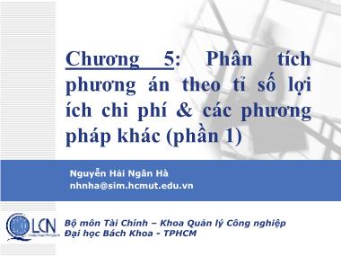 Bài giảng Lập và phân tích dự án - Chương 5, Phần 1: Phân tích án theo tỉ số lợi ích chi phí và các phương pháp khác - Nguyễn Hải Ngân Hà