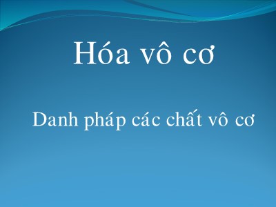 Bài giảng môn Hóa vô cơ - Chương 4: Danh pháp các chất vô cơ