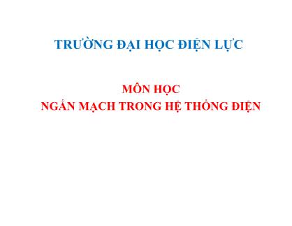 Bài giảng Ngắn mạch trong hệ thống điện - Trường Đại học Điện Lực