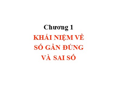 Bài giảng Phương pháp tính - Chương 1: Khái niệm về số gần đúng và sai số - Trịnh Quốc Lương