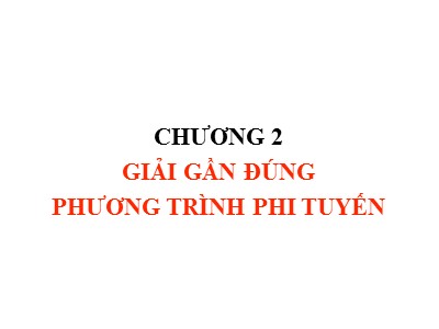 Bài giảng Phương pháp tính - Chương 2: Giải gần đúng phương trình phi tuyến - Trịnh Quốc Lương