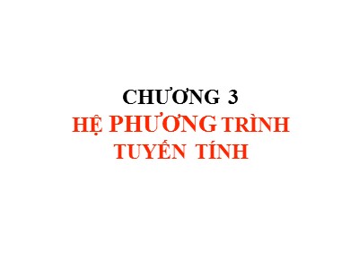 Bài giảng Phương pháp tính - Chương 3: Hệ phương trình tuyến tính - Trịnh Quốc Lương