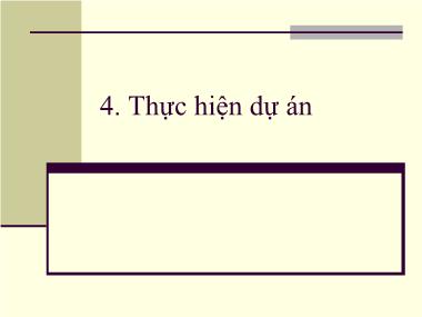 Bài giảng Quản lí dự án - Chương 4: Thực hiện dự án