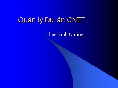Bài giảng Quản lý dự án phần mềm - Bài 5: Quản lý, kiểm soát việc thực hiện dự án - Thạc Bình Cường