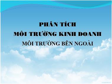Bài giảng Quản trị chiến lược - Chương 3: Phân tích môi trường kinh doanh. Môi trường bên ngoài - Lại Văn Tài