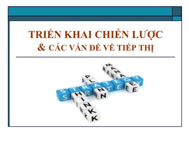 Bài giảng Quản trị chiến lược - Chương 6: Triển khai chiến lược và các vấn đề về tiếp thị - Lại Văn Tài