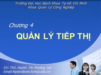 Bài giảng Quản trị kinh doanh cho kỹ sư - Chương 4: Quản lý tiếp thị - Huỳnh Thị Phương Lan