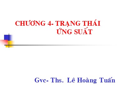 Bài giảng Sức bền vật liệu - Chương 4: Trạng thái ứng suất - Lê Hoàng Tuấn