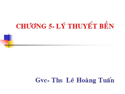 Bài giảng Sức bền vật liệu - Chương 5: Lý thuyết bền - Lê Hoàng Tuấn