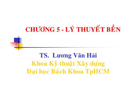 Bài giảng Sức bền vật liệu - Chương 5: Lý thuyết bền - Lương Văn Hải