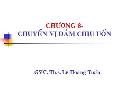 Bài giảng Sức bền vật liệu - Chương 8: Chuyển vị dầm chịu uốn - Lê Hoàng Tuấn