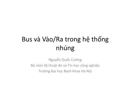 Bài giảng Thiết kế hệ thống nhúng - Bus và vào/ra trong hệ thống nhúng - Nguyễn Quốc Cường
