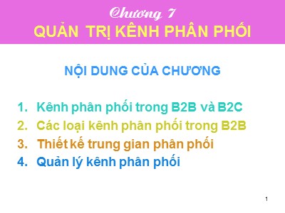 Bài giảng Tiếp thị giữa các tổ chức - Chương 7: Quản trị kênh phân phối - Dương Ngọc Liên