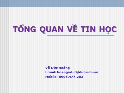 Bài giảng Tin học đại cương - Chương 1: Tổng quan về tin học - Võ Đức Hoàng