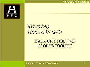 Bài giảng Tính toán lưới - Bài 2, Phần 2: Globus toolkit - Nguyễn Hữu Đức