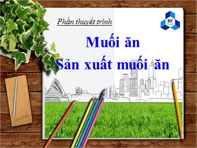 Bài thuyết trình Hóa vô cơ - Chủ đề: Muối ăn và sản xuất muối ăn