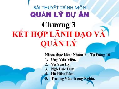 Báo cáo môn Quản lí dự án cho kĩ sư - Chương 3: Kết hợp lãnh đạo và quản lý