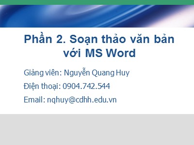 Bài giảng Soạn thảo văn bản với MS Word - Nguyễn Quang Huy