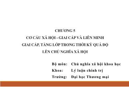Bài giảng Chủ nghĩa xã hội khoa học - Chương 5: Cơ cấu xã hội, giai cấp và liên minh giai cấp, tầng lớp trong thời kỳ quá độ lên Chủ nghĩa xã hội