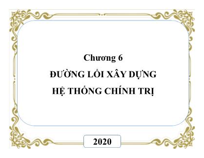 Bài giảng Đường lối cách mạng của Đảng Cộng Sản Việt Nam - Chương 6: Đường lối xây dựng hệ thống chính trị