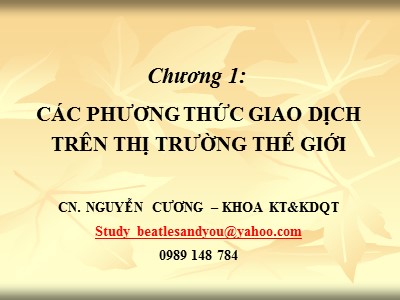 Bài giảng Giao dịch thương mại quốc tế - Chương 1: Các phương thức giao dịch trên thị trường thế giới - Nguyễn Cương