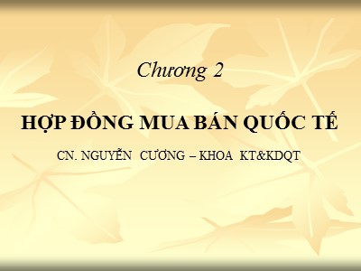 Bài giảng Giao dịch thương mại quốc tế - Chương 2: Hợp đồng mua bán quốc tế - Nguyễn Cương