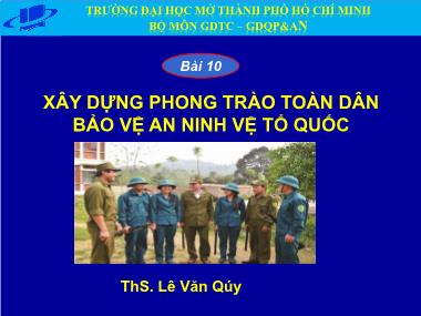 Bài giảng Giáo dục quốc phòng an ninh - Bài 10: Xây dựng phong trào toàn dân bảo vệ an ninh vệ tổ quốc - Lê Văn Quý