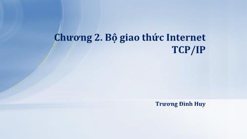 Bài giảng Lập trình mạng - Chương 2: Bộ giao thức Internet TCP/IP - Trương Đình Huy