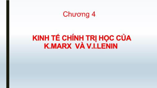 Bài giảng Lịch sử các học thuyết kinh tế - Chương 4: Kinh tế chính trị học của K.Marx và V.I.Lenin
