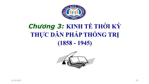 Bài giảng Lịch sử kinh tế Việt Nam - Chương 3: Kinh tế thời kỳ thực dân Pháp thống trị (1858 - 1945)
