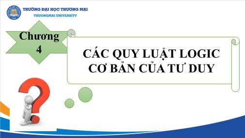 Bài giảng Logic học - Chương 4: Các quy luật logic cơ bản của tư duy - Trường Đại học Thương mại