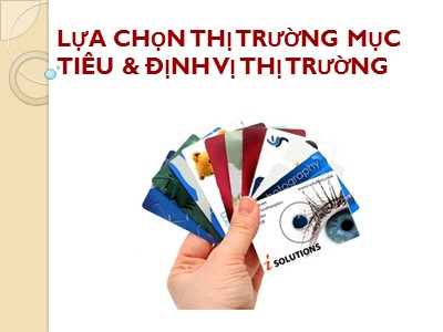 Bài giảng Marketing căn bản - Chương 5: Lựa chọn thị trường mục tiêu và định vị thị trường