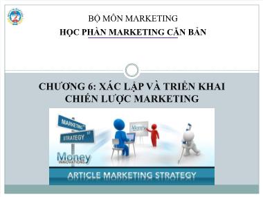 Bài giảng Marketing căn bản - Chương 6: Xác lập và triển khai chiến lược marketing - Trường Đại học Kinh tế quốc dân