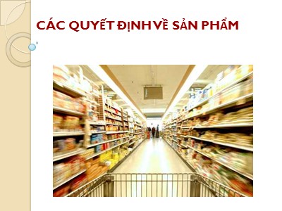 Bài giảng Marketing căn bản - Chương 7: Các quyết định về sản phẩm